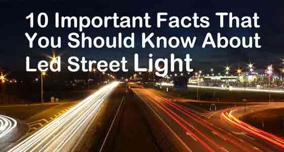 10 Important Facts That You Should Know About Led Street Light