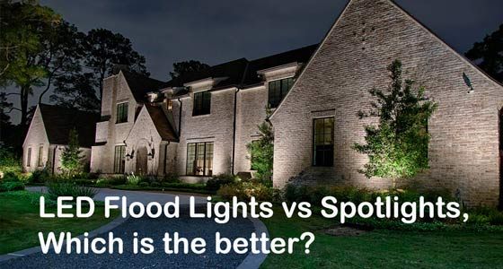 LED Flood Lights vs Spotlights, Which is the better?