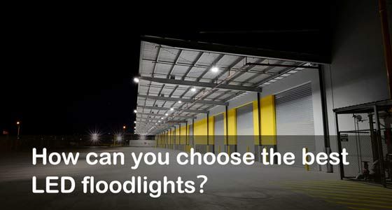 How can you choose the best LED floodlights?